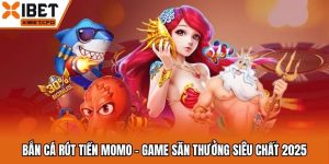 Bắn Cá Rút Tiền Momo - Game Săn Thưởng Siêu Chất 2025