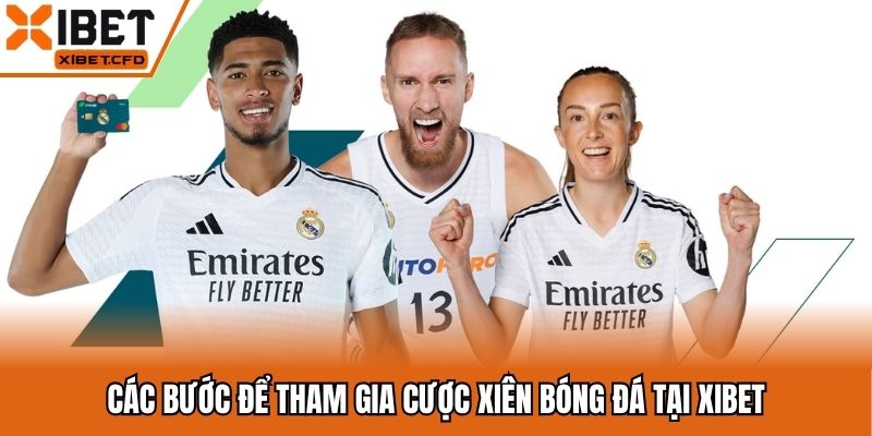 Các bước để tham gia cược xiên bóng đá tại Xibet