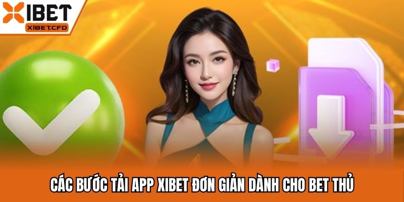 Các bước tải app Xibet đơn giản dành cho bet thủ