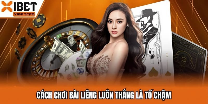 Cách chơi bài liêng luôn thắng là tố chậm
