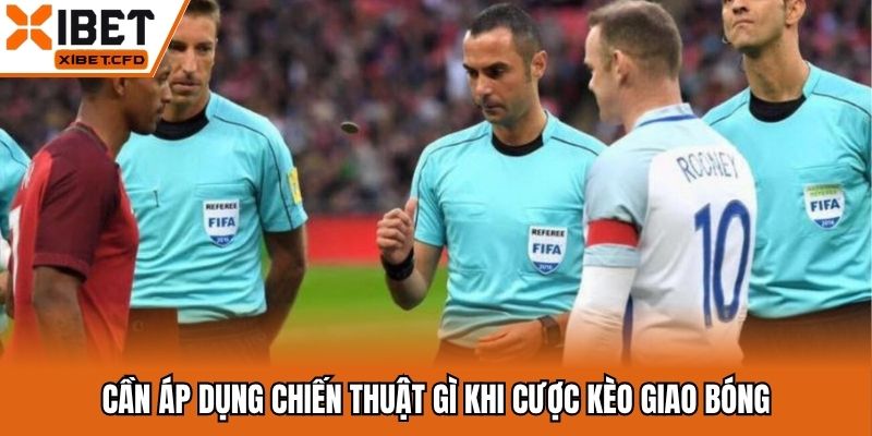 Cần áp dụng chiến thuật gì khi cược kèo giao bóng