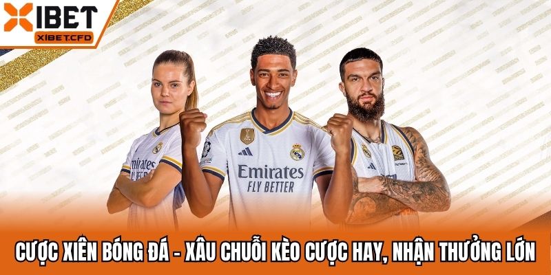 Cược Xiên Bóng Đá - Xâu Chuỗi Kèo Cược Hay, Nhận Thưởng Lớn