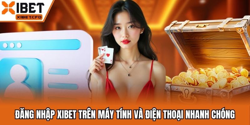 Đăng nhập Xibet trên máy tính và điện thoại nhanh chóng