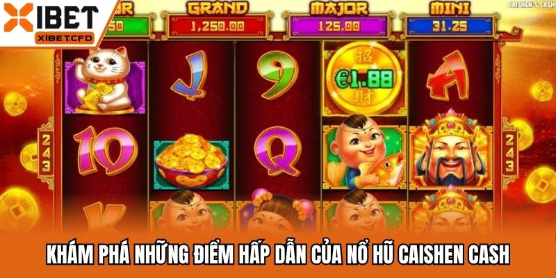 Khám phá những điểm hấp dẫn của nổ hũ Caishen Cash