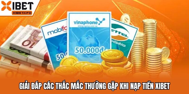 Giải đáp các thắc mắc thường gặp khi nạp tiền Xibet
