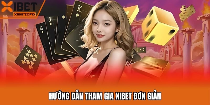 Hướng dẫn tham gia Xibet đơn giản