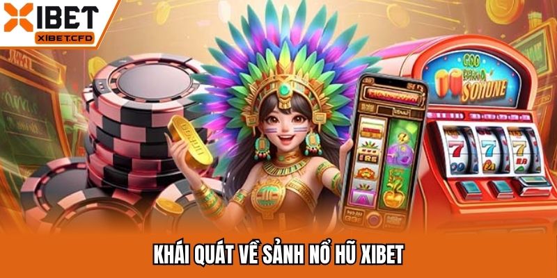 Khái quát về sảnh nổ hũ Xibet