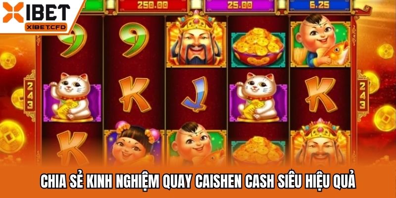 Chia sẻ kinh nghiệm quay Caishen Cash siêu hiệu quả