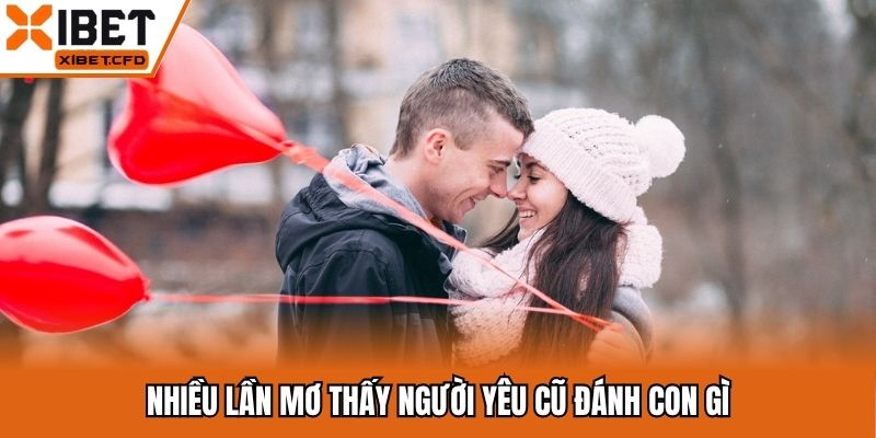Nhiều lần mơ thấy người yêu cũ đánh con gì