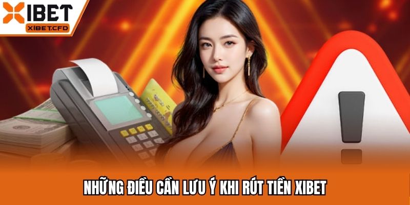 Những điều cần lưu ý khi rút tiền Xibet