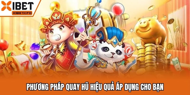 Phương pháp quay hũ chính xác cho bạn áp dụng