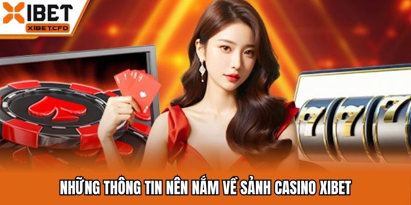 Những thông tin nên nắm về sảnh casino Xibet