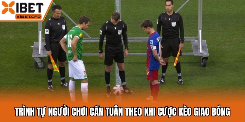 Trình tự người chơi cần tuân theo khi cược kèo giao bóng